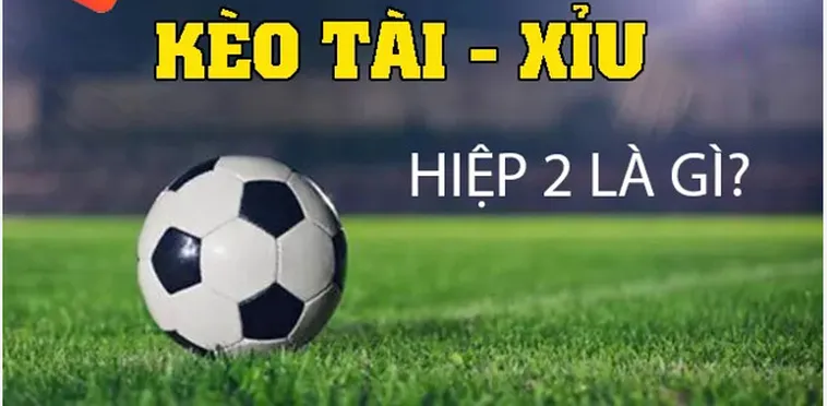 Tìm Hiểu Kèo Tài Xỉu Hiệp 2 Với Những Chiến Thuật Cá Cược Đỉnh Cao Cho Người Chơi