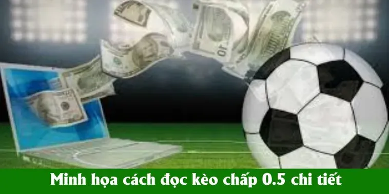 Hướng Dẫn Chi Tiết Cách Chơi Kèo Chấp 0.5 Hiệu Quả Cho Người Mới Bắt Đầu