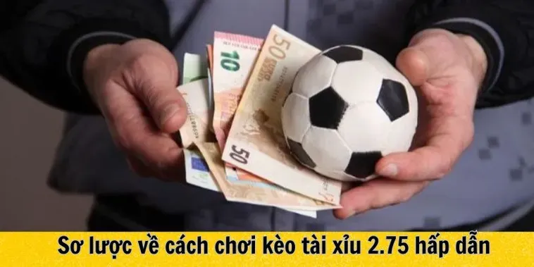 Tuyệt Chiêu Đánh Kèo 2.75 Mang Lại Cơ Hội Chiến Thắng Đột Phá Cho Người Chơi
