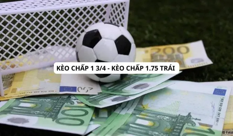 Chiến Thuật Đánh Kèo Chấp 1.75 Mang Lại Lợi Nhuận Đột Phá Cho Mọi Người Chơi