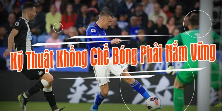 Tuyệt Chiêu Kỹ Thuật Khống Chế Bóng Đỉnh Cao Giúp Người Chơi Làm Chủ Mọi Thế Trận