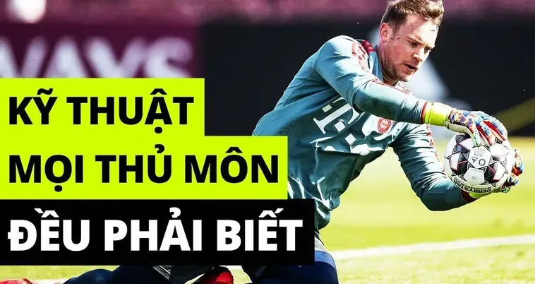 Những Kỹ Thuật Thủ Môn Bóng Đá Đỉnh Cao Mà Mọi Người Cần Biết