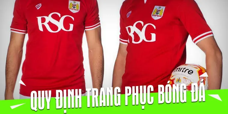 Quy Định Về Trang Phục Bóng Đá Chuẩn Mực Và Chuyên Nghiệp Trong Thi Đấu